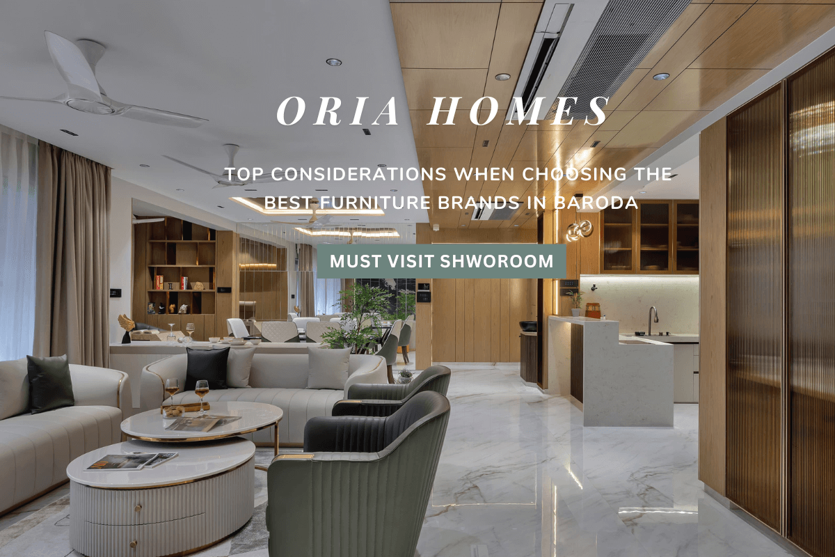 Top Considerations when Choosing the Best furniture brands in Baroda At Oria Homes